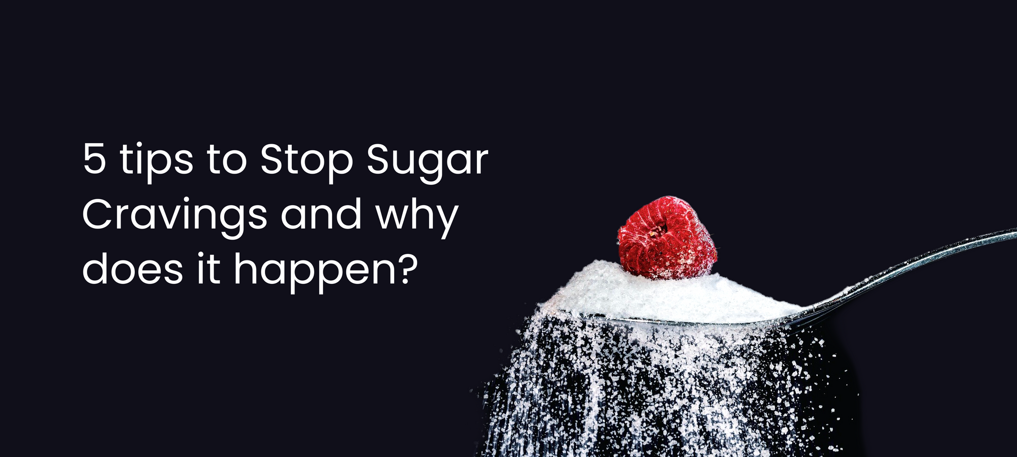 5 tips to Stop Sugar Cravings and why does it happen?