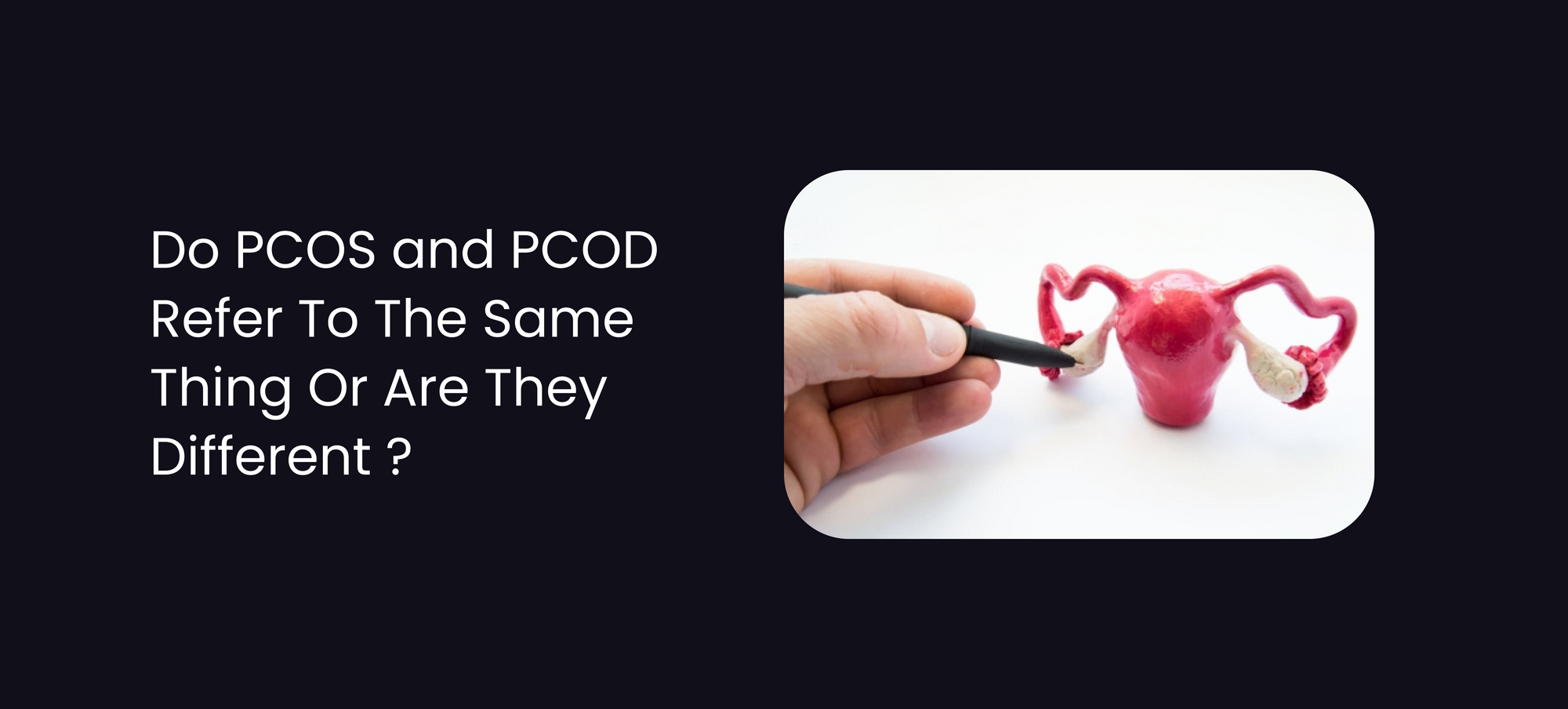 Do PCOS and PCOD Refer To The Same Thing Or Are They Different?